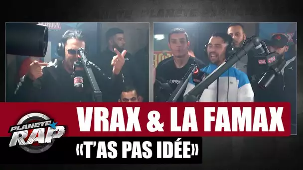 Vrax & La Famax "T'as pas idée" #PlanèteRap