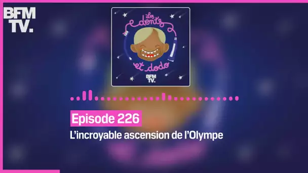 Episode 226 : L’incroyable ascension de l’Olympe - Les dents et dodo