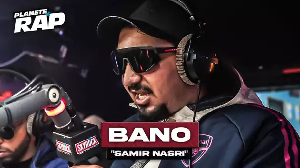 [EXCLU] Bano - Samir Nasri #PlanèteRap