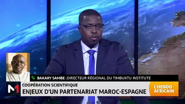 #LHebdoAfricain /Les enjeux du partenariat Maroc - Espagne en matière scientifique avec Bakary Sambe