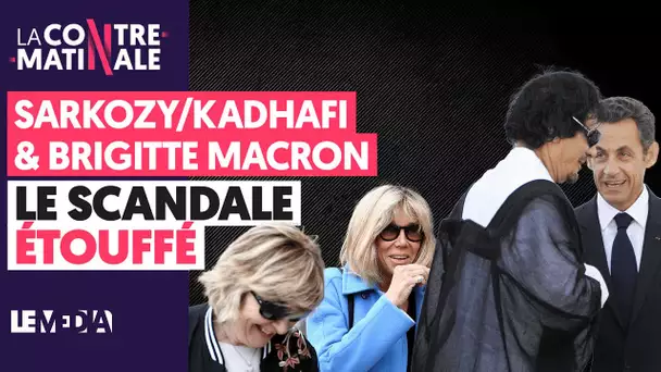 SARKOZY/KADHAFI & BRIGITTE MACRON : LE SCANDALE ÉTOUFFÉ