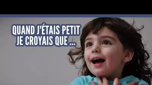 Quand j'étais petit je croyais que ...