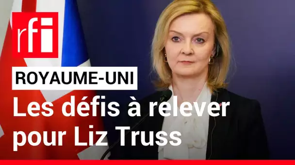 Royaume-Uni : les défis à relever pour Liz Truss • RFI