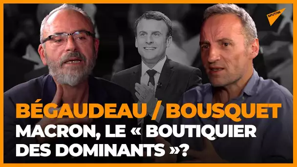 Débat Begaudeau-Bousquet: Macron, toujours le meilleur candidat pour « la bourgeoisie » ?