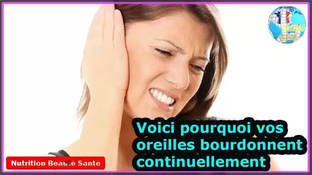 Voici pourquoi vos oreilles bourdonnent continuellement|Nutrition Beauté Santé