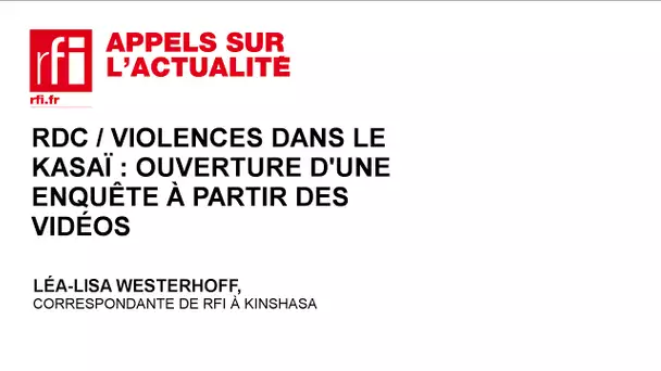RDC /Violences dans le Kasaï : ouverture d’une enquête à partir des vidéos