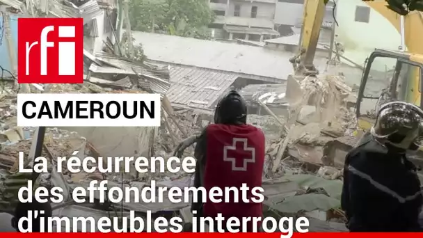 Cameroun : la récurrence des effondrements d’immeubles interroge • RFI