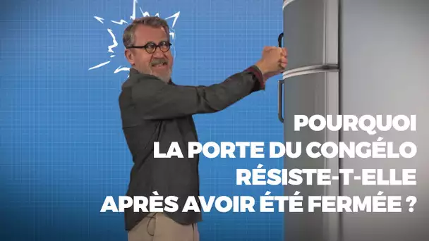 Pourquoi la porte du congélo résiste-t-elle après avoir été fermée ? - #LaMinuteJamy