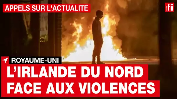 Royaume-Uni : l'Irlande du Nord face aux violences