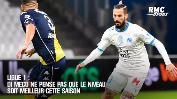 Ligue 1 : Di Meco ne pense pas que le niveau soit meilleur cette saison