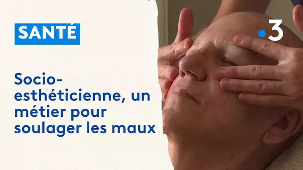 A la découverte du métier de socio-esthéticienne : Des soins pour soulager des maux