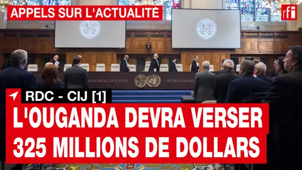 RDC [1] : la CIJ a ordonné à l'Ouganda de verser 325 millions de dollars   • RFI