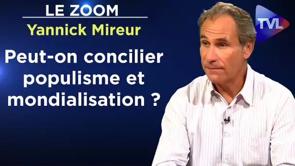 Peut-on concilier populisme et mondialisation ? - Le Zoom - Yannick Mireur - TVL