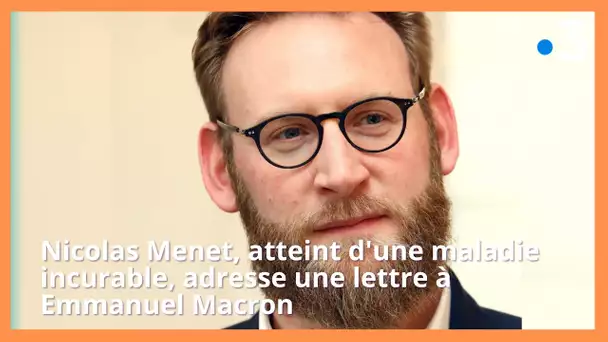 Fin de vie : après sa mort, Nicolas Menet adresse une lettre à E Macron
