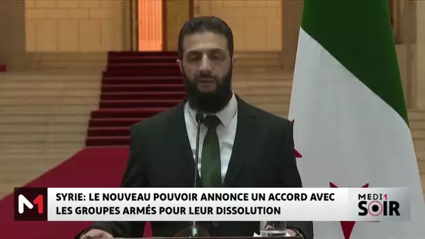 Syrie : Le nouveau pouvoir annonce un accord avec les groupes armés pour leur dissolution