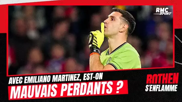 Avec Emiliano Martinez, est-on mauvais perdants ? "Une attitude irrespectueuse", bâche Rothen