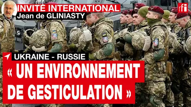 Ukraine - Russie : « Nous sommes dans un jeu de gesticulations de part et d'autres » • RFI