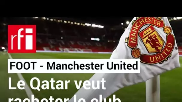 Football : le Qatar veut racheter Manchester United • RFI