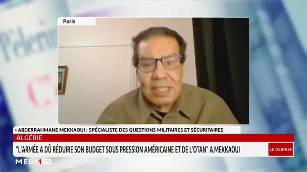 Mekkaoui : "L'armée algérienne a réduit son budget sous pression américaine et de l'OTAN"