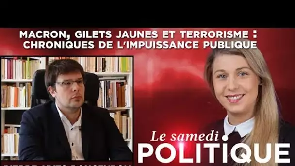 Le Samedi Politique - Macron, Gilets Jaunes et terrorisme : chroniques de l&#039;impuissance publique
