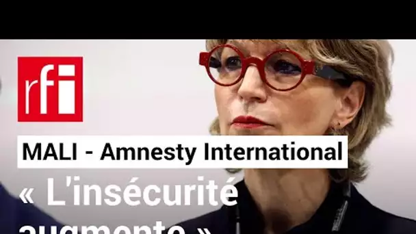 Agnès Callamard (Amnesty International) : « L'insécurité augmente » au Mali • RFI