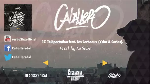 17 Caballero - Téléportation feat. Ysha & Carlos (Les Corbeaux) (Prod by Le Seize)