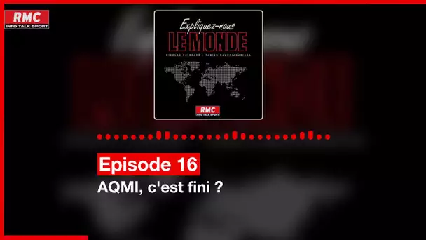 Expliquez-nous le monde - Episode 16 : AQMI, c'est fini ?