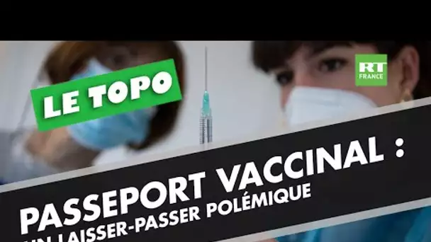 LE TOPO - Passeport vaccinal : un laisser-passer polémique