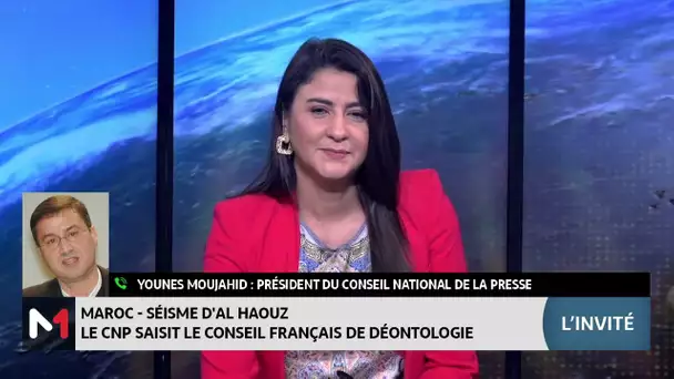 Séisme d´Al Haouz : le CNP saisit le Conseil français de déontologie. Le point avec Younes Moujahid