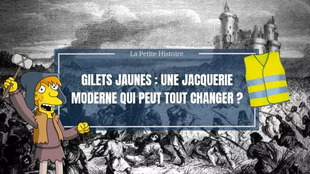 La Petite Histoire - Gilets jaunes : une jacquerie moderne qui peut tout changer ?