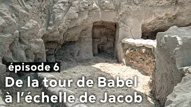 Archéologie en Terre d'Israël - De la Tour de Babel à l'échelle de Jacob