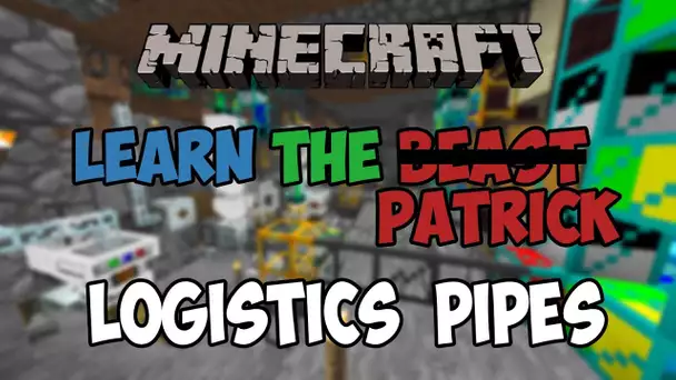 Learn The Patrick - Ep 3 - Logistic pipes
