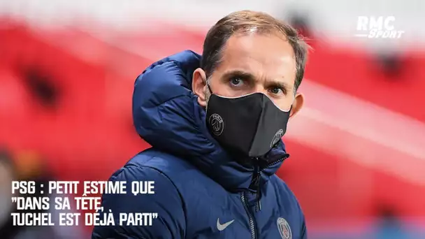 PSG : Petit estime que "dans sa tête,Tuchel est déjà parti"