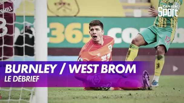 Le débrief de Burnley / West Brom - Premier League (J25)
