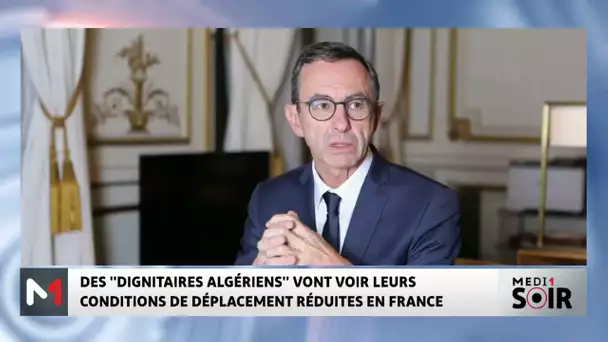 Des "dignitaires algériens" verront leurs conditions de déplacement restreintes en France