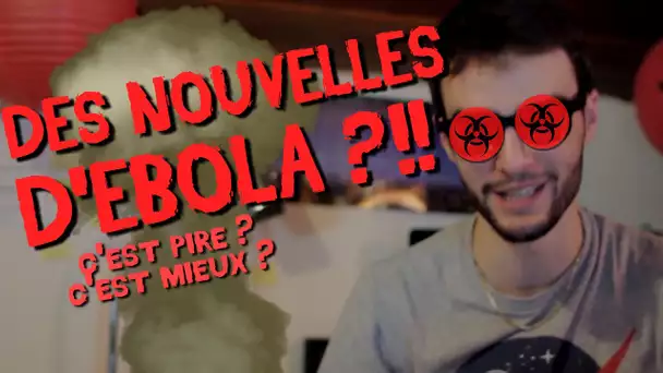 DES NOUVELLES D'EBOLA ?!!