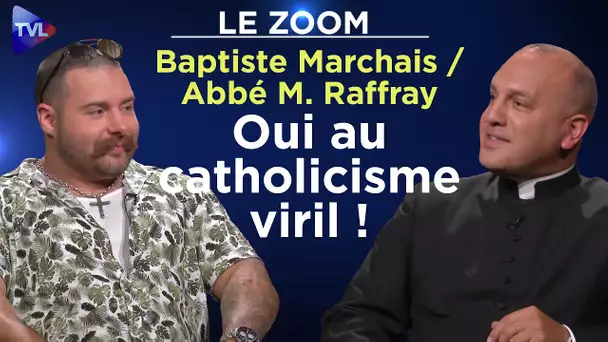 Baptiste Marchais et l'abbé Matthieu Raffray : Oui, au catholicisme viril ! - Le Zoom - TVL