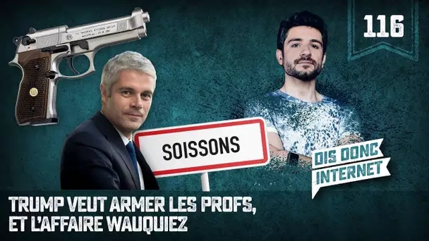 Trump veut armer les profs. Et l'affaire Wauquiez - VERINO #116 // Dis donc internet...