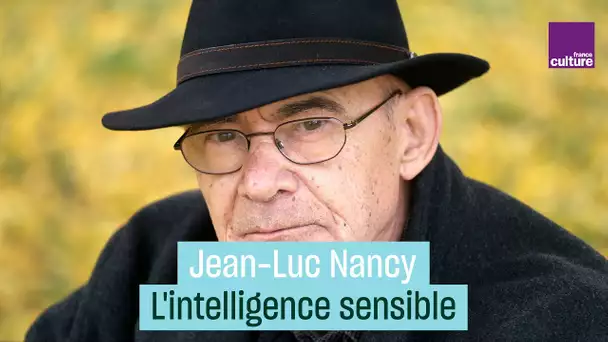 Jean-Luc Nancy, philosophe à l'intelligence sensible