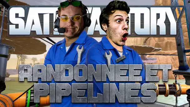 Satisfactory #43 : Randonnée et pipelines