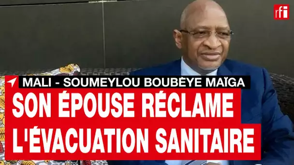 Mali : l'épouse de Soumeylou Boubèye Maïga réclame l'évacuation sanitaire de son mari • RFI