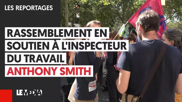 RASSEMBLEMENT EN SOUTIEN À L'INSPECTEUR DU TRAVAIL ANTHONY SMITH