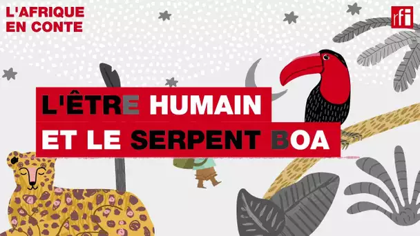 L'être humain et le serpent boa• L'Afrique en conte • RFI