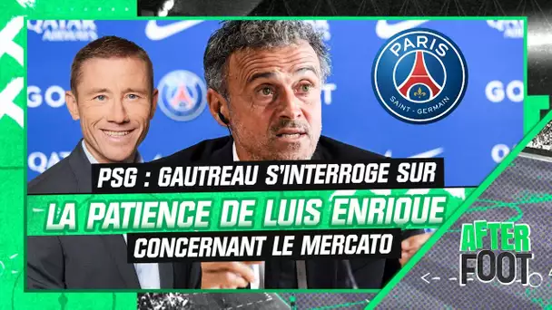 Mercato / PSG : Gautreau se demande si Luis Enrique "va être assez patient"