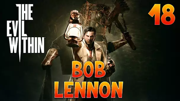 The Evil Within - Ep 18 - Playthrough FR 1080 par Bob Lennon