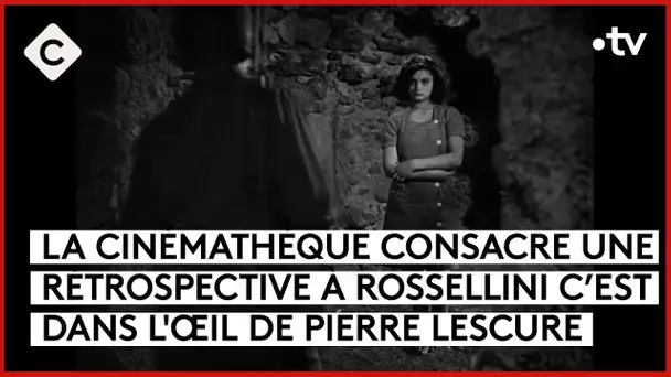 Rossellini : cinémathèque ouverte ! - L’Oeil de Pierre - C à Vous - 09/01/2024