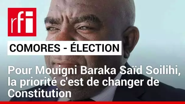 Comores : pour Mouigni Baraka Saïd Soilihi, la priorité c'est de changer de Constitution • RFI