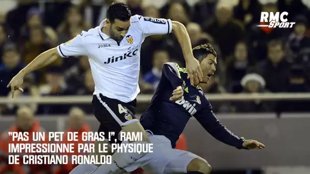 "Pas un pet de gras !", Rami impressionné par le physique de Cristiano Ronaldo