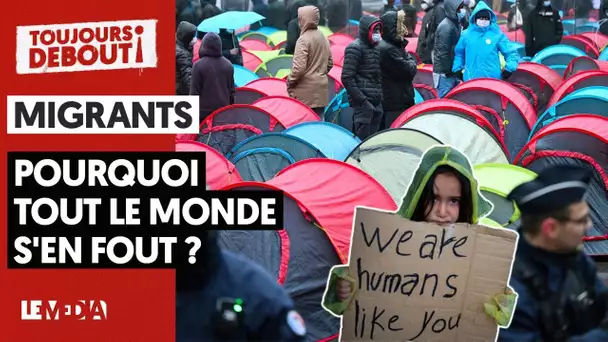 MIGRANTS : POURQUOI TOUT LE MONDE S'EN FOUT ?