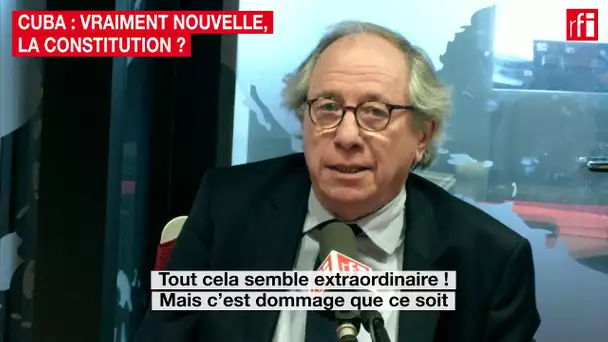 Cuba : vraiment nouvelle, la Constitution ?